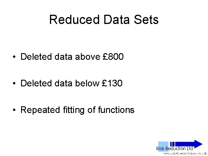 Reduced Data Sets • Deleted data above £ 800 • Deleted data below £