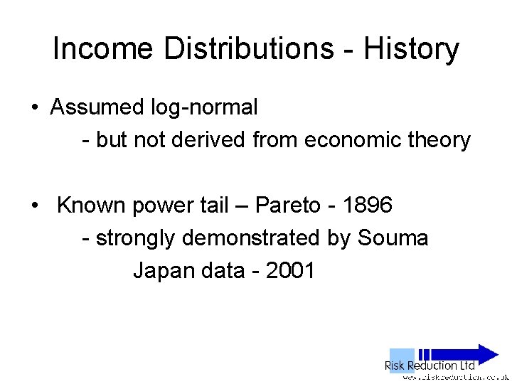 Income Distributions - History • Assumed log-normal - but not derived from economic theory