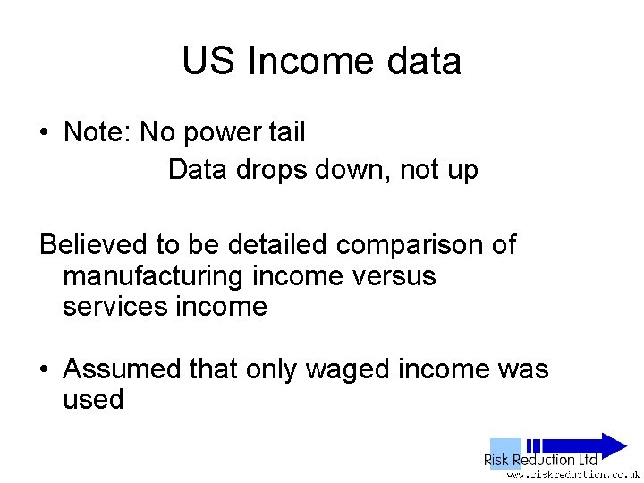 US Income data • Note: No power tail Data drops down, not up Believed