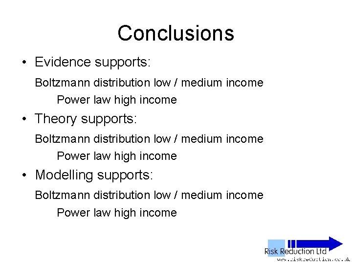 Conclusions • Evidence supports: Boltzmann distribution low / medium income Power law high income