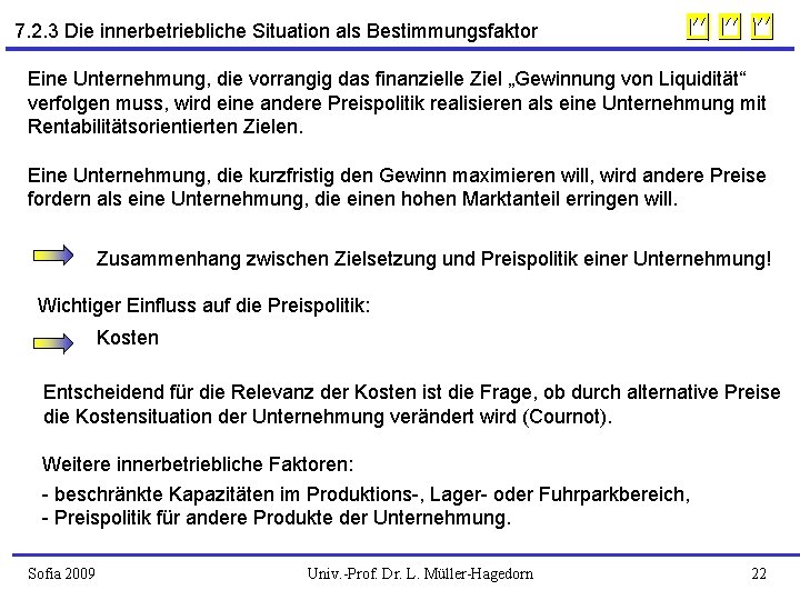 7. 2. 3 Die innerbetriebliche Situation als Bestimmungsfaktor Eine Unternehmung, die vorrangig das finanzielle