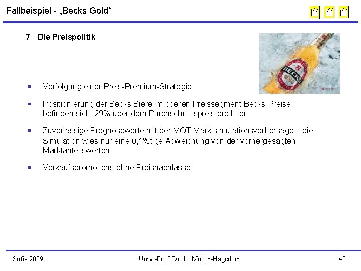  Fallbeispiel - „Becks Gold“ 7 Die Preispolitik § Verfolgung einer Preis-Premium-Strategie § Positionierung