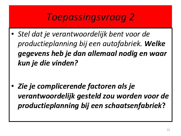 Toepassingsvraag 2 • Stel dat je verantwoordelijk bent voor de productieplanning bij een autofabriek.