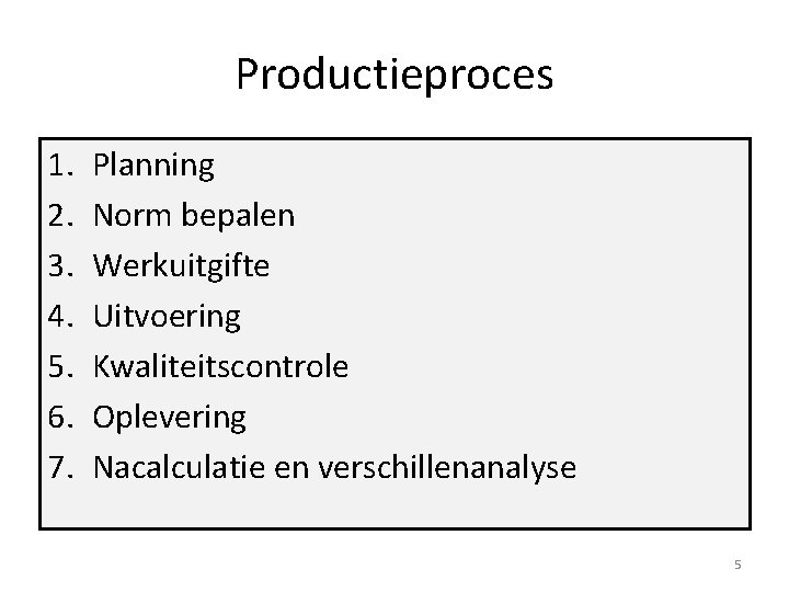 Productieproces 1. 2. 3. 4. 5. 6. 7. Planning Norm bepalen Werkuitgifte Uitvoering Kwaliteitscontrole