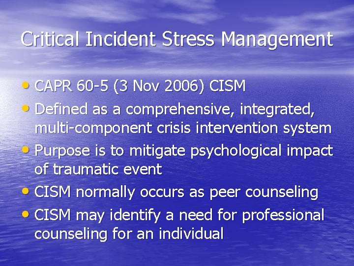 Critical Incident Stress Management • CAPR 60 -5 (3 Nov 2006) CISM • Defined Critical Incident Stress Management • CAPR 60 -5 (3 Nov 2006) CISM • Defined