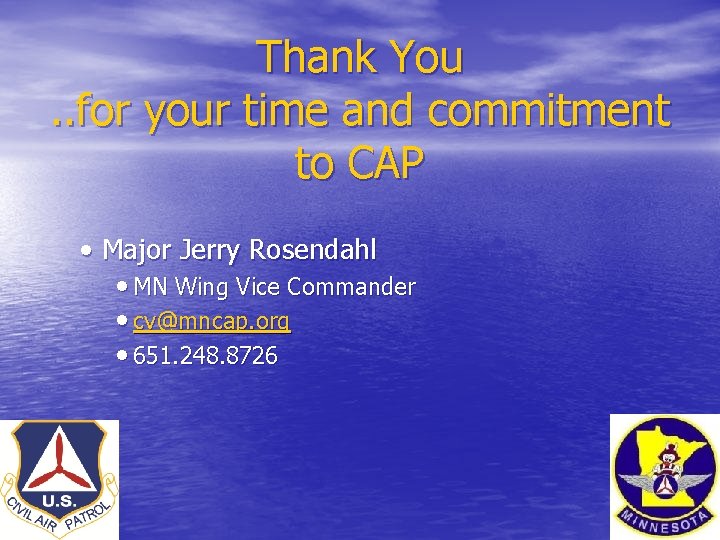 Thank You. . for your time and commitment to CAP • Major Jerry Rosendahl Thank You. . for your time and commitment to CAP • Major Jerry Rosendahl