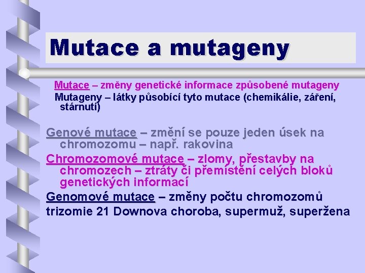 Mutace a mutageny Mutace – změny genetické informace způsobené mutageny Mutageny – látky působící