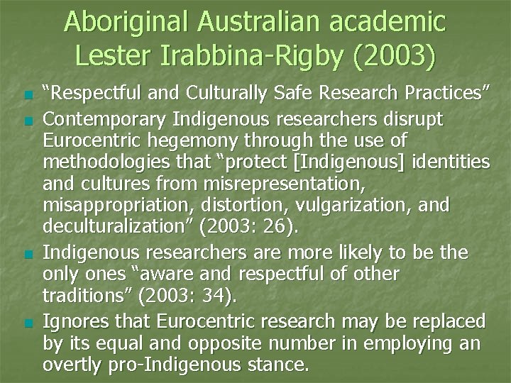 Aboriginal Australian academic Lester Irabbina-Rigby (2003) n n “Respectful and Culturally Safe Research Practices”