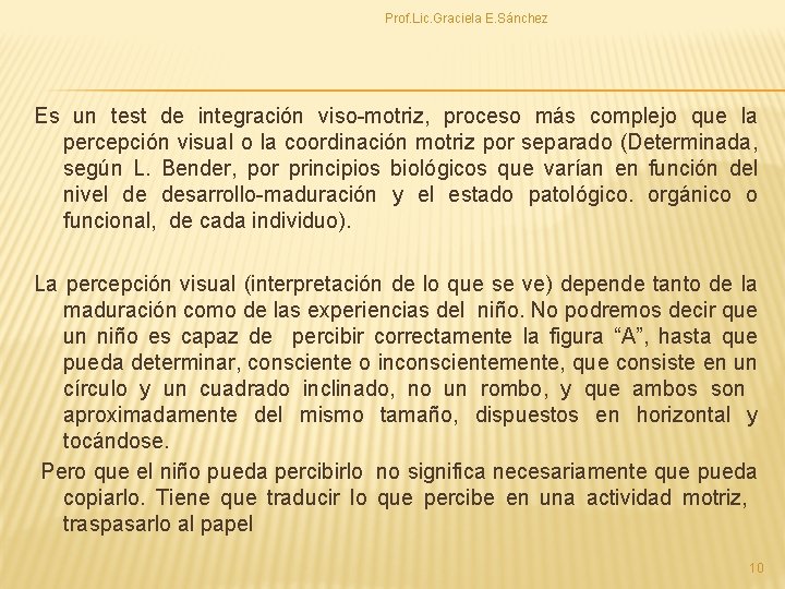 Prof. Lic. Graciela E. Sánchez Es un test de integración viso motriz, proceso más