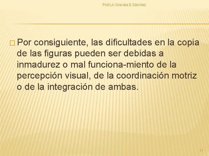 Prof. Lic. Graciela E. Sánchez � Por consiguiente, las dificultades en la copia de