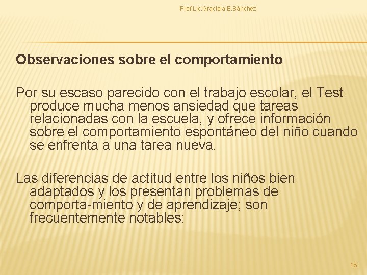 Prof. Lic. Graciela E. Sánchez Observaciones sobre el comportamiento Por su escaso parecido con