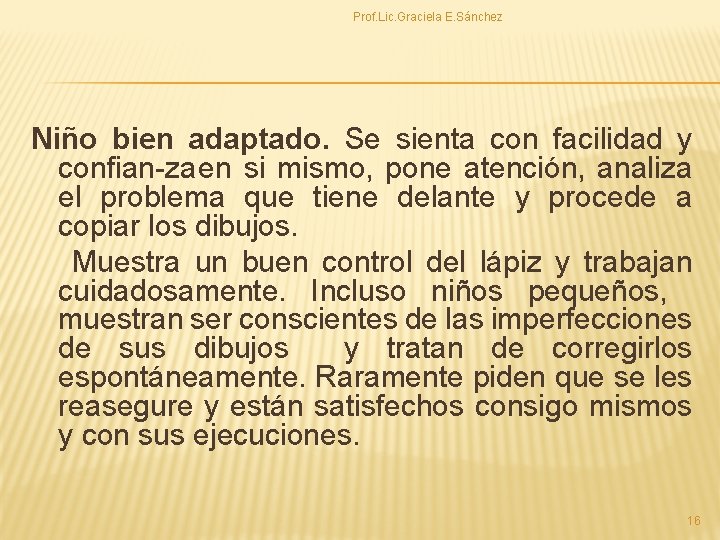 Prof. Lic. Graciela E. Sánchez Niño bien adaptado. Se sienta con facilidad y confian