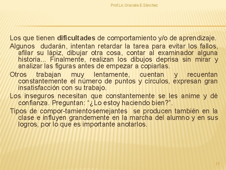 Prof. Lic. Graciela E. Sánchez Los que tienen dificultades de comportamiento y/o de aprendizaje.