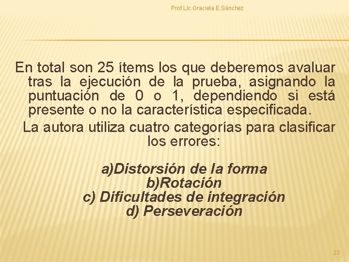 Prof. Lic. Graciela E. Sánchez En total son 25 ítems los que deberemos avaluar