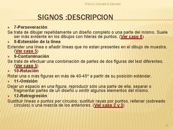 Prof. Lic. Graciela E. Sánchez SIGNOS : DESCRIPCION 7 -Perseveración Se trata de dibujar