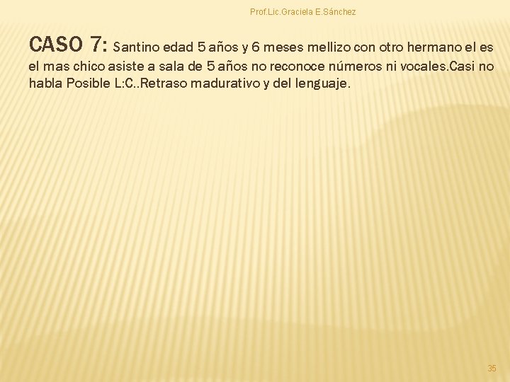 Prof. Lic. Graciela E. Sánchez CASO 7: Santino edad 5 años y 6 meses