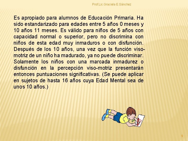 Prof. Lic. Graciela E. Sánchez Es apropiado para alumnos de Educación Primaria. Ha sido