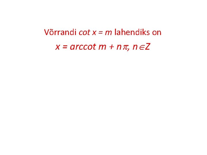 Võrrandi cot x = m lahendiks on x = arccot m + n ,