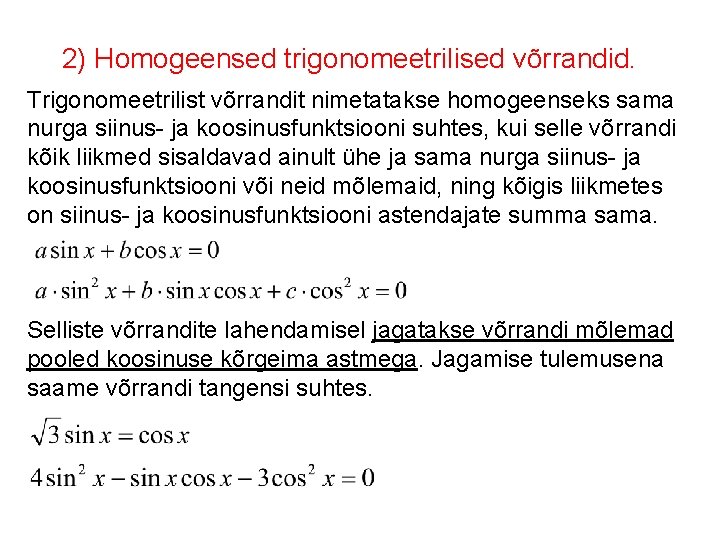 2) Homogeensed trigonomeetrilised võrrandid. Trigonomeetrilist võrrandit nimetatakse homogeenseks sama nurga siinus- ja koosinusfunktsiooni suhtes,