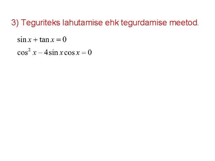 3) Teguriteks lahutamise ehk tegurdamise meetod. 