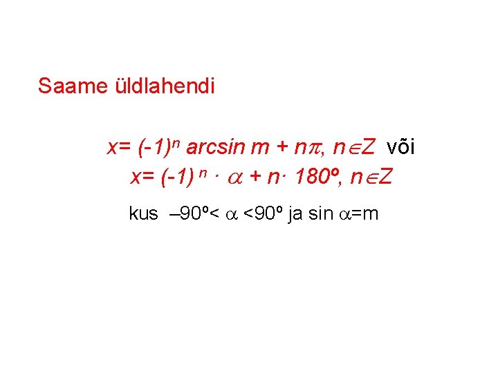 Saame üldlahendi x= (-1)n arcsin m + n , n Z või x= (-1)