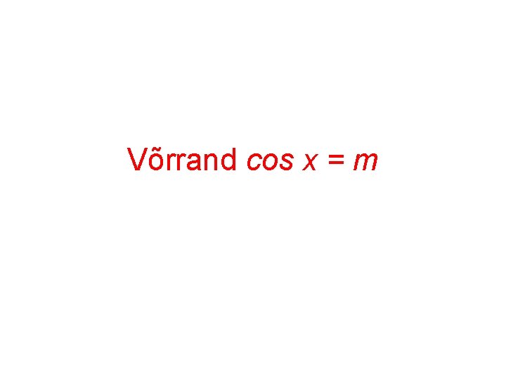 Võrrand cos x = m 
