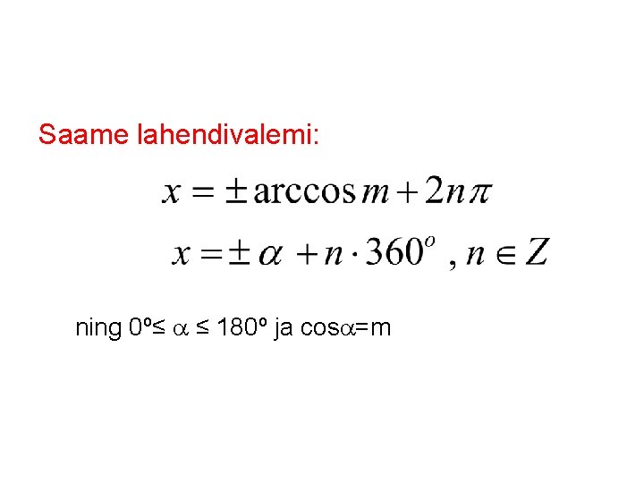 Saame lahendivalemi: ning 0º≤ ≤ 180º ja cos =m 