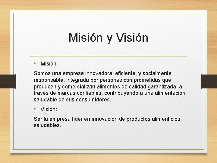 Misión y Visión • Misión Somos una empresa innovadora, eficiente, y socialmente responsable, integrada