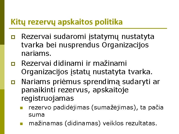 Kitų rezervų apskaitos politika p p p Rezervai sudaromi įstatymų nustatyta tvarka bei nusprendus