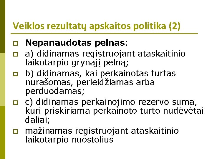 Veiklos rezultatų apskaitos politika (2) p p p Nepanaudotas pelnas: a) didinamas registruojant ataskaitinio