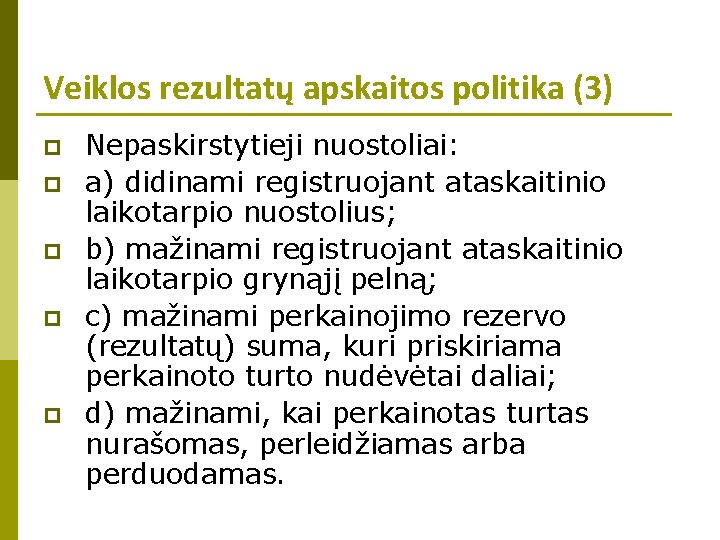 Veiklos rezultatų apskaitos politika (3) p p p Nepaskirstytieji nuostoliai: a) didinami registruojant ataskaitinio