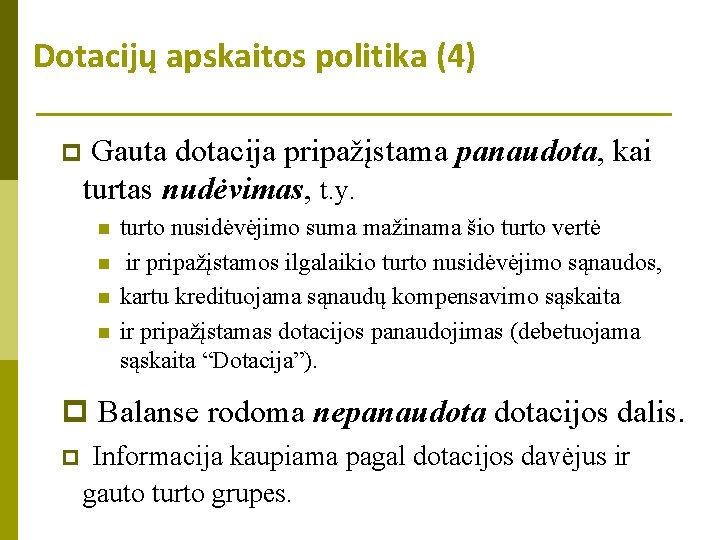 Dotacijų apskaitos politika (4) Gauta dotacija pripažįstama panaudota, kai turtas nudėvimas, t. y. p