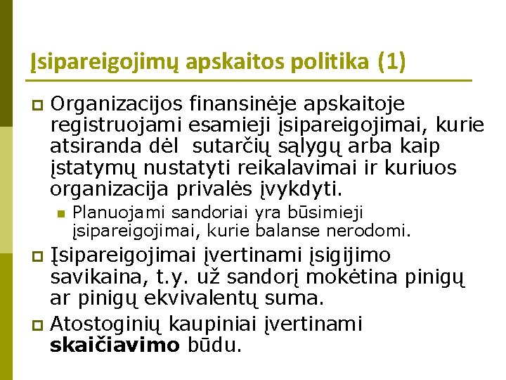 Įsipareigojimų apskaitos politika (1) p Organizacijos finansinėje apskaitoje registruojami esamieji įsipareigojimai, kurie atsiranda dėl