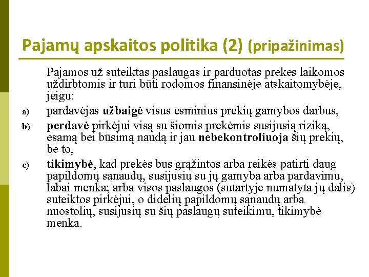 Pajamų apskaitos politika (2) (pripažinimas) a) b) c) Pajamos už suteiktas paslaugas ir parduotas