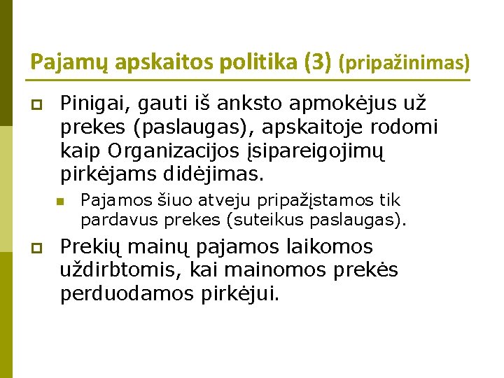 Pajamų apskaitos politika (3) (pripažinimas) p Pinigai, gauti iš anksto apmokėjus už prekes (paslaugas),