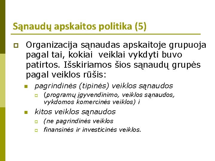 Sąnaudų apskaitos politika (5) p Organizacija sąnaudas apskaitoje grupuoja pagal tai, kokiai veiklai vykdyti