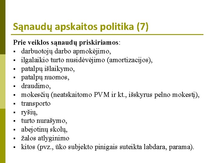 Sąnaudų apskaitos politika (7) Prie veiklos sąnaudų priskiriamos: § darbuotojų darbo apmokėjimo, § ilgalaikio