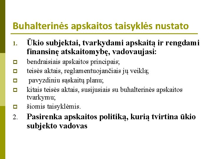 Buhalterinės apskaitos taisyklės nustato 1. Ūkio subjektai, tvarkydami apskaitą ir rengdami finansinę atskaitomybę, vadovaujasi: