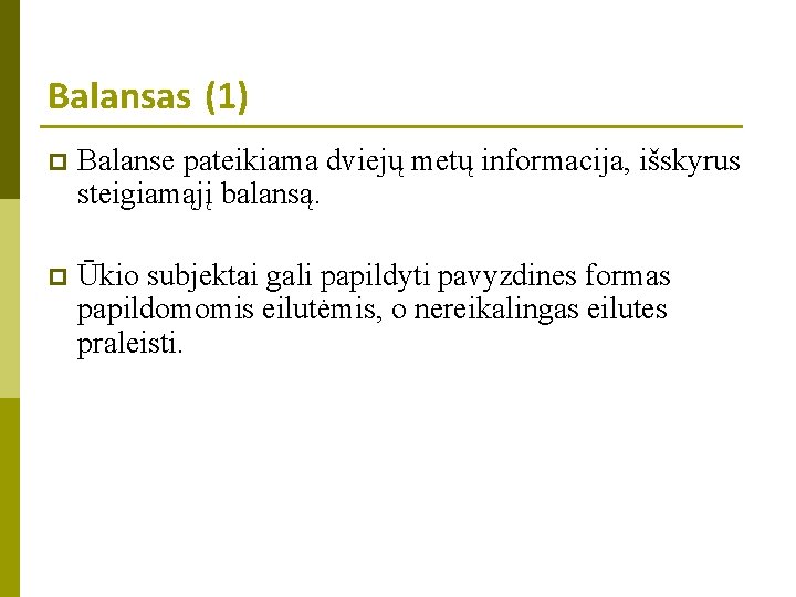 Balansas (1) p Balanse pateikiama dviejų metų informacija, išskyrus steigiamąjį balansą. p Ūkio subjektai