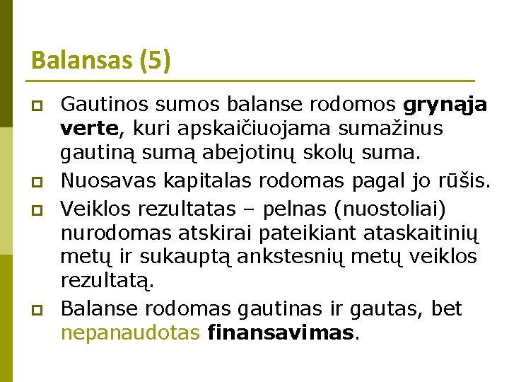 Balansas (5) p p Gautinos sumos balanse rodomos grynąja verte, kuri apskaičiuojama sumažinus gautiną