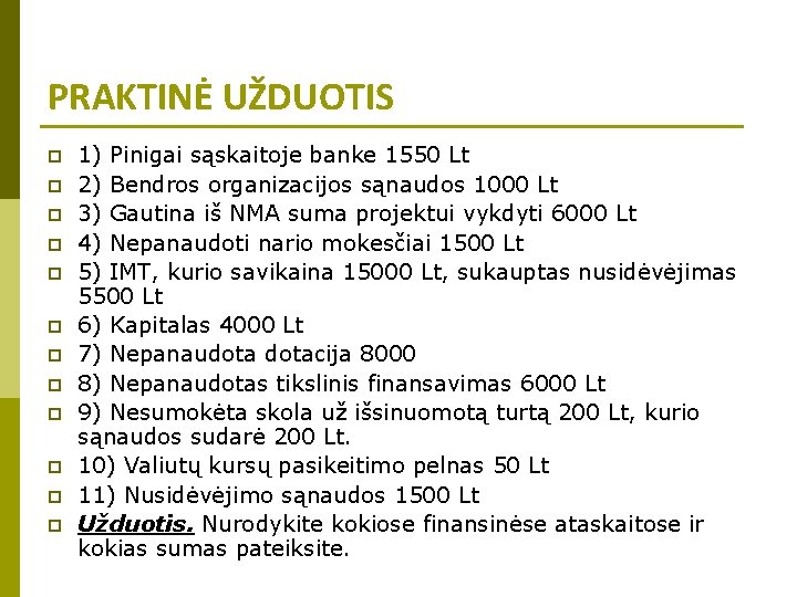 PRAKTINĖ UŽDUOTIS p p p 1) Pinigai sąskaitoje banke 1550 Lt 2) Bendros organizacijos