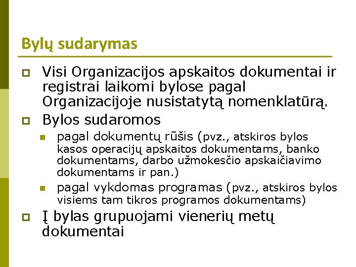 Bylų sudarymas p p Visi Organizacijos apskaitos dokumentai ir registrai laikomi bylose pagal Organizacijoje