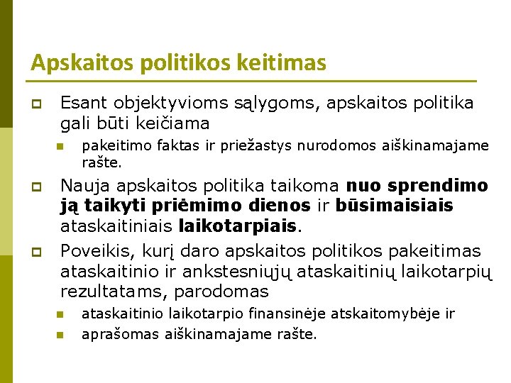 Apskaitos politikos keitimas p Esant objektyvioms sąlygoms, apskaitos politika gali būti keičiama n p