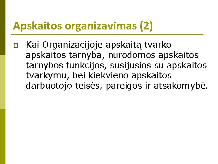 Apskaitos organizavimas (2) p Kai Organizacijoje apskaitą tvarko apskaitos tarnyba, nurodomos apskaitos tarnybos funkcijos,