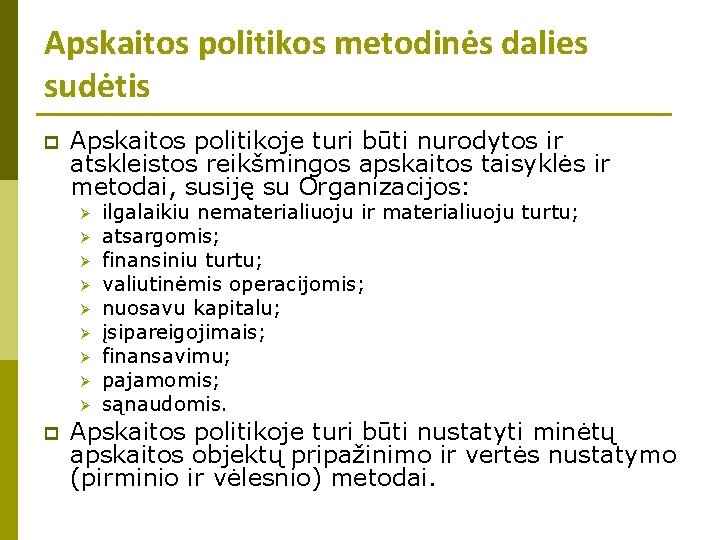 Apskaitos politikos metodinės dalies sudėtis p Apskaitos politikoje turi būti nurodytos ir atskleistos reikšmingos