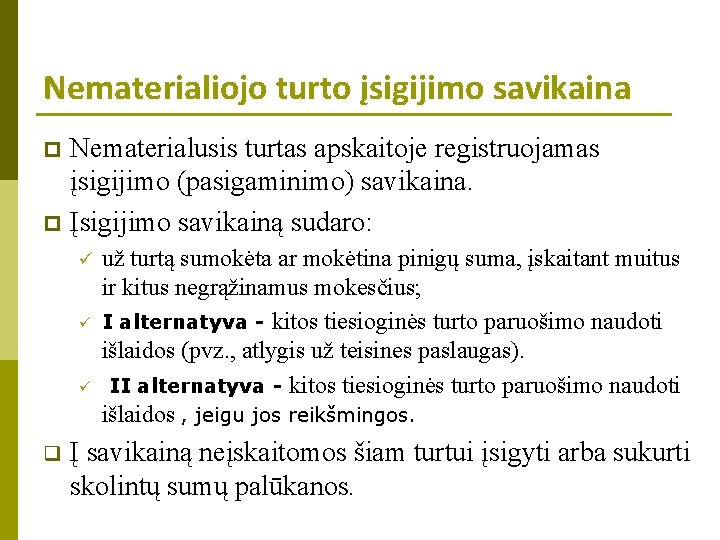 Nematerialiojo turto įsigijimo savikaina Nematerialusis turtas apskaitoje registruojamas įsigijimo (pasigaminimo) savikaina. p Įsigijimo savikainą