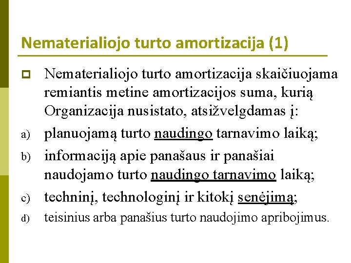 Nematerialiojo turto amortizacija (1) c) Nematerialiojo turto amortizacija skaičiuojama remiantis metine amortizacijos suma, kurią