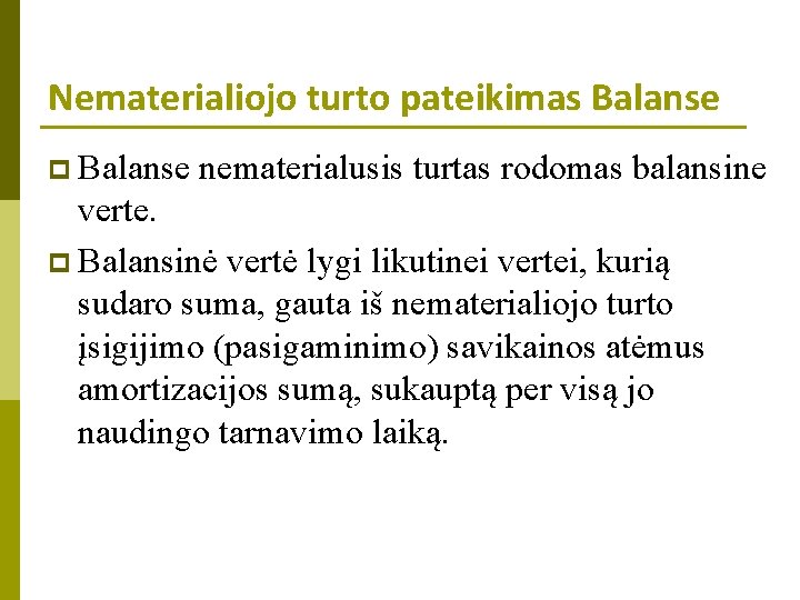 Nematerialiojo turto pateikimas Balanse p Balanse nematerialusis turtas rodomas balansine verte. p Balansinė vertė