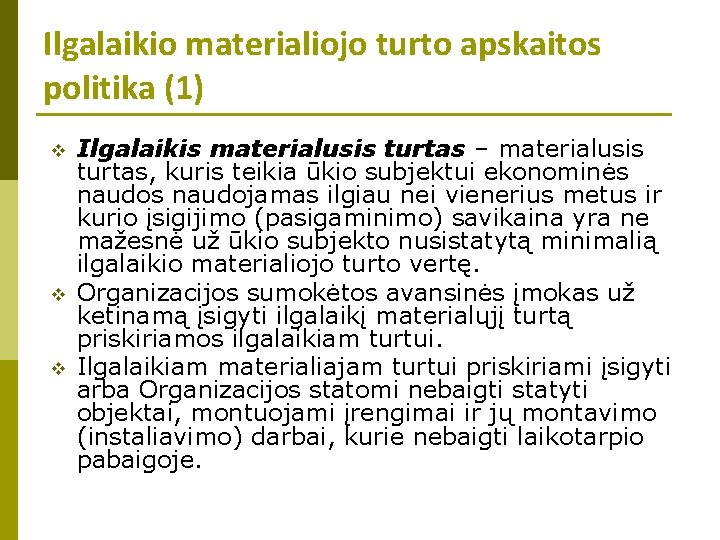 Ilgalaikio materialiojo turto apskaitos politika (1) v v v Ilgalaikis materialusis turtas – materialusis