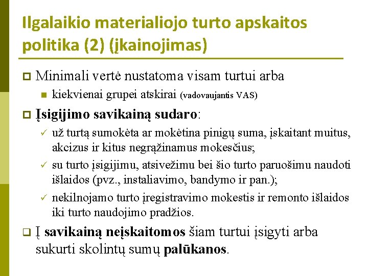 Ilgalaikio materialiojo turto apskaitos politika (2) (įkainojimas) p Minimali vertė nustatoma visam turtui arba